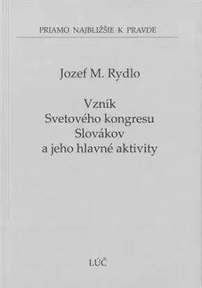 Vznik Svetového kongresu Slovákov a jeho hlavné aktivity - Jozef M. Rydlo