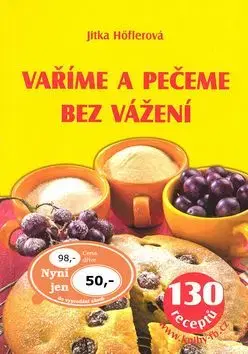 Vaříme a pečeme bez vážení - Jitka Höflerová