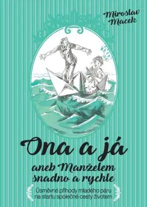 Ona a já aneb manželem snadno a rychle - Miroslav Macek