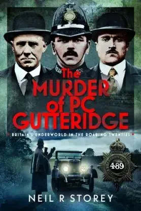 The Murder of PC Gutteridge - Neil R Storey