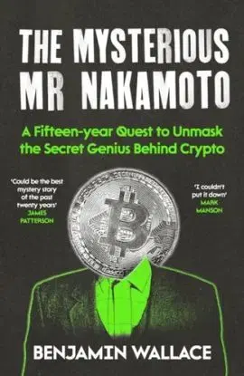 The Mysterious Mr Nakamoto - Benjamin Wallace