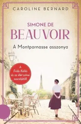 Simone de Beauvoir – A Montparnasse asszonya - Caroline Bernard