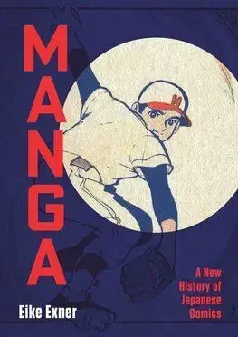 Manga: A New History of Japanese Comics - Eike Exner