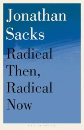 Radical Then, Radical Now - Sir Jonathan Sacks