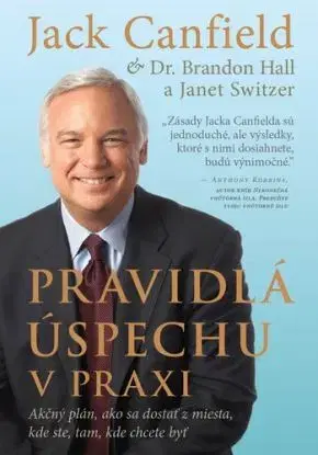 Pravidlá úspechu v praxi - Jack Canfield, Janet Switzer, Brandon Hall, Dr