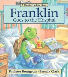 Franklin Goes to the Hospital - Paulette Bourgeois, Brenda Clark