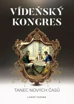 Vídeňský kongres - Tanec nových časů - Luboš Taraba