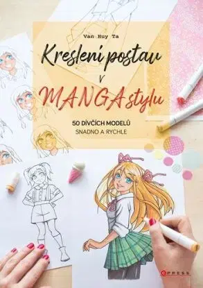 Kreslení postav v manga stylu: 50 dívčích modelů snadno a rychle - Van Huy Ta, Barbora Antonová