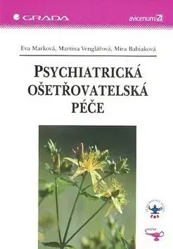 Psychiatrická ošetřovatelská péče - Eva Marková, Martina Venglářová, Mira Babiaková, M. Babiaková, E. Marková, M. Venglářová