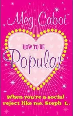 How to be Popular: . When You´re a Social Reject Like Me, Steph L.! - Meg Cabot