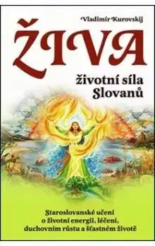 Živa - životní síla Slovanů - Vladimír Kurovski, Lada Kurovská