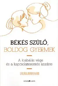 Békés szülő, boldog gyermek - Laura Markhamová