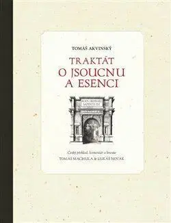 Traktát o jsoucnu a esenci - Tomáš Akvinský, Tomáš Machula, Lukáš Novák