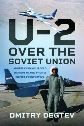 The U-2 Over the Soviet Union - Dmitry Degtev
