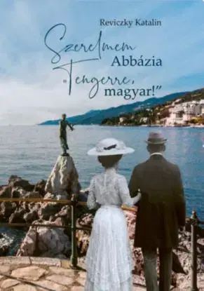 Szerelmem Abbázia - Tengerre, magyar! - Katalin Reviczky
