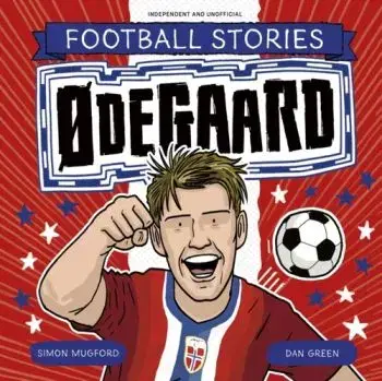 Football Stories: Odegaard - Simon Mugford