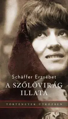 A szőlővirág illata - Erzsébet Schäffer