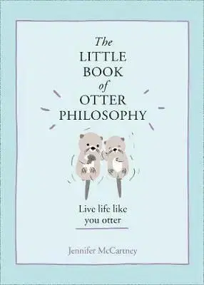The Little Book of Otter Philosophy - Jennifer McCartney