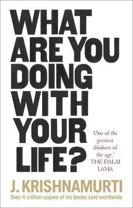 What Are You Doing With Your Life - Jiddu Krishnamurti