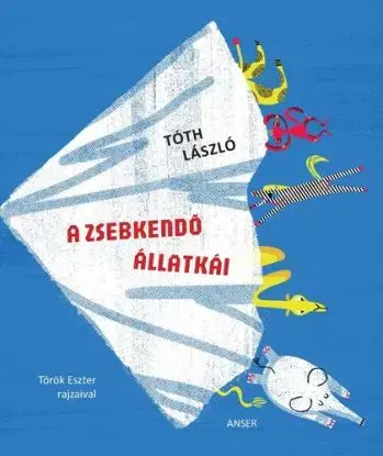 A zsebkendő állatkái és más fire-fura történetek Kiskatával és Julijullal - László Tóth
