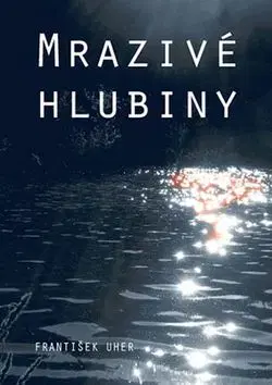 Mrazivé hlubiny - František Uher