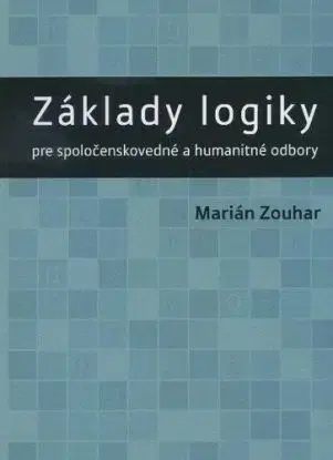 Základy logiky pre spoločenskovedné a humanitné odbory - Marián Zouhar