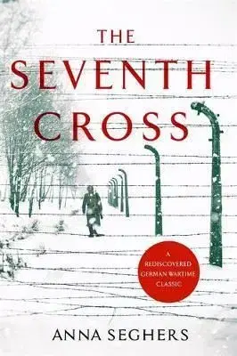 The Seventh Cross - Anna Seghers