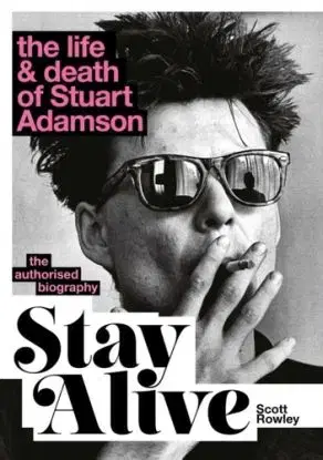 Stay Alive: The Life and Death of Stuart Adamson - Scott Rowley