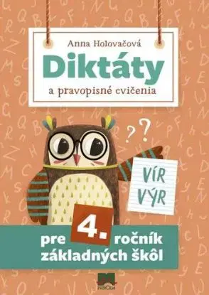 Diktáty a pravopisné cvičenia pre 4. ročník základných škôl, 2. vydanie - Anna Holovačová