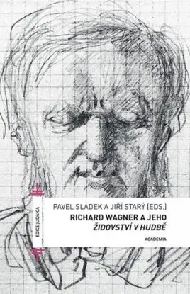 Richard Wagner a jeho Židovství v hudbě - Pavel Sládek, Jiří Starý