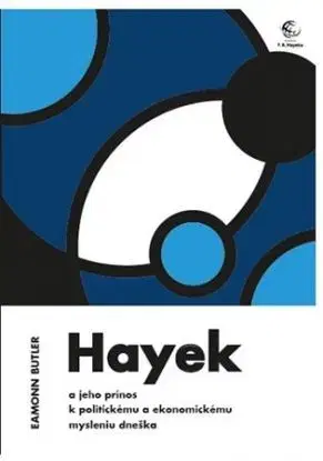 Hayek a jeho prínos k politickému a ekonomickému mysleniu dneška - Butler Eamonn