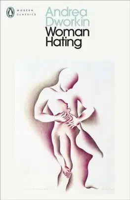 Woman Hating - Andrea Dworkin