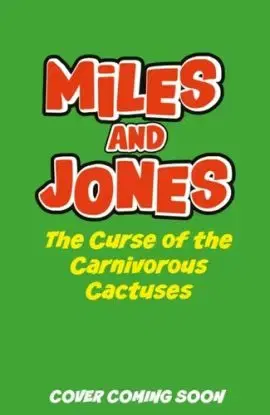Miles and Jones: The Curse of the Carnivorous Cactuses - Smith Sam
