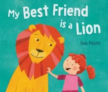 My Best Friend Is a Lion - Deb Pilutti