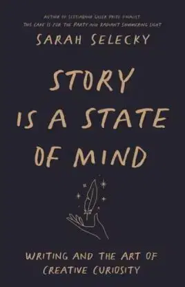Story Is A State of Mind - Sarah Selecky
