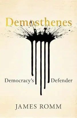 Demosthenes: Democracy's Defender - James Romm