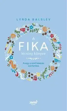 A Fika kicsiny könyve - Avagy a svéd kávézás szertartása - Lynda Balslev