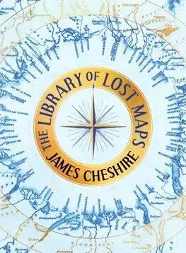 The Library of Lost Maps - James Cheshire