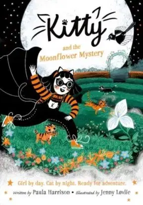 Kitty and the Moonflower Mystery: The purrrfect series for newly confident readers, from bestselling author Paula Harrison and Waterstones Children's Book Prize winner Jenny Lovlie! - Paula Harrison