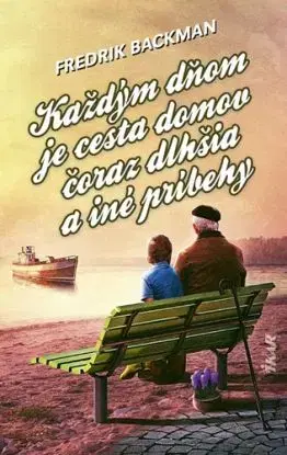 Každým dňom je cesta domov čoraz dlhšia a iné príbehy - Fredrik Backman