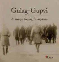 Gulag-Gupvi - A szovjet fogság Európában