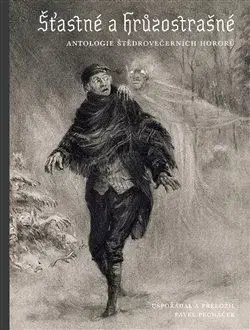 Šťastné a hrůzostrašné - Antologie štědrovečerních hororů - Pavel Pecháček