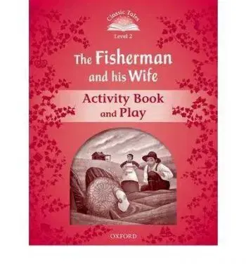 The Fisherman and His Wife - Activity Book and Play - Classic Tales Level 2