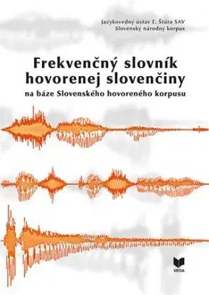 Frekvenčný slovník hovorenej slovenčiny na báze Slovenského hovoreného korpusu - Gajdošová Katarína, Mária Šimková