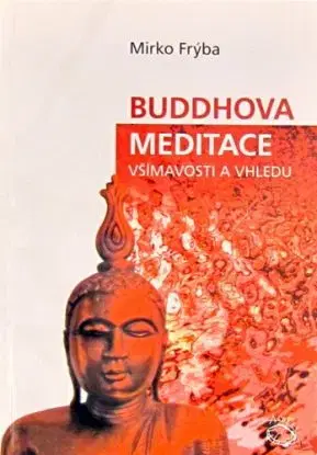 Buddhova meditace všímavosti a vhledu - Mirko Frýba