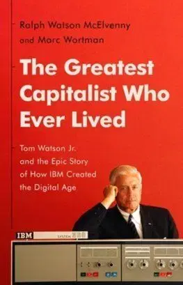 The Greatest Capitalist Who Ever Lived - Ralph Watson McElvenny, Marc Wortman