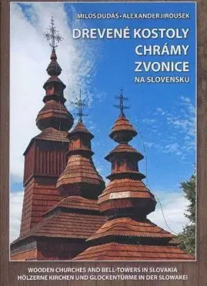 Drevené kostoly, chrámy a zvonice na Slovensku - Miloš Dudáš, Alexander Jiroušek