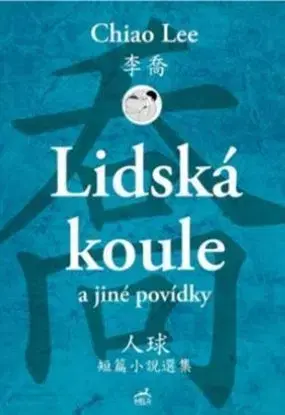 Lidská koule a jiné povídky - Lee Chiao