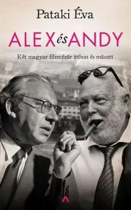 Alex és Andy - Két magyar filmcézár itthon és másutt - Éva Pataki