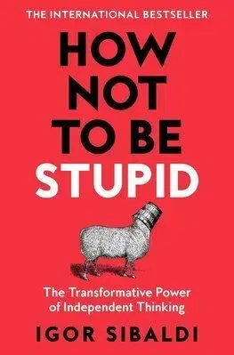 How Not To Be Stupid - Igor Sibaldi